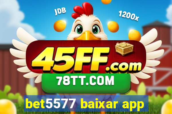 bet5577 baixar app